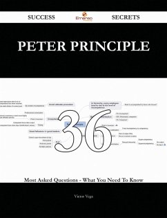 Peter Principle 36 Success Secrets - 36 Most Asked Questions On Peter Principle - What You Need To Know (eBook, ePUB)