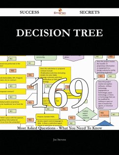 Decision Tree 169 Success Secrets - 169 Most Asked Questions On Decision Tree - What You Need To Know (eBook, ePUB)