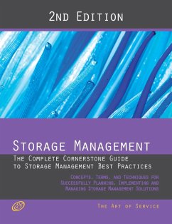 Storage Management - The Complete Cornerstone Guide to Storage Management Best Practices Concepts, Terms, and Techniques for Successfully Planning, Implementing and Managing Storage Management Solutions - Second Edition (eBook, ePUB)