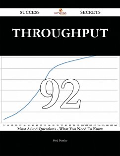 throughput 92 Success Secrets - 92 Most Asked Questions On throughput - What You Need To Know (eBook, ePUB)