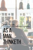 As a Man Thinketh (eBook, ePUB)