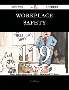 Workplace Safety 119 Success Secrets - 119 Most Asked Questions On Workplace Safety - What You Need To Know (eBook, ePUB) Workplace Safety 119 Success Secrets - 119 Most Asked Questions On Workplace Safety - What You Need To Know (eBook, ePUB)