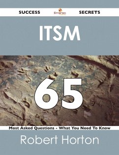 ITSM 65 Success Secrets - 65 Most Asked Questions On ITSM - What You Need To Know (eBook, ePUB)