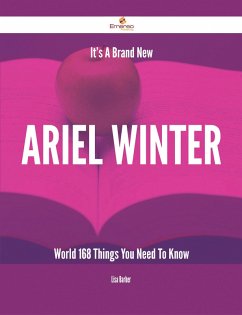 It's A Brand New Ariel Winter World - 168 Things You Need To Know (eBook, ePUB)