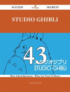 Studio Ghibli 43 Success Secrets - 43 Most Asked Questions On Studio Ghibli - What You Need To Know (eBook, ePUB) Studio Ghibli 43 Success Secrets - 43 Most Asked Questions On Studio Ghibli - What You Need To Know (eBook, ePUB)