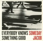 Everybody Knows Something Good