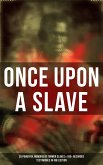 Once Upon a Slave: 28 Powerful Memoirs of Former Slaves & 100+ Recorded Testimonies in One Edition (eBook, ePUB)