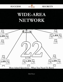 wide-area network 22 Success Secrets - 22 Most Asked Questions On wide-area network - What You Need To Know (eBook, ePUB)