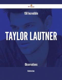 150 Incredible Taylor Lautner Observations (eBook, ePUB)