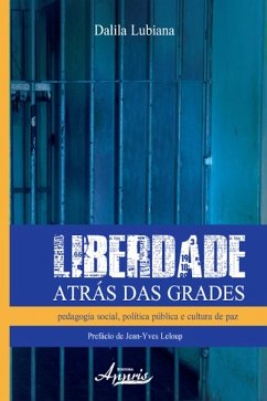 Liberdade Atrás das Grades:Pedagogia Social, Política Pública e Cultura de Paz (eBook, ePUB) - Lubiana, Dalila