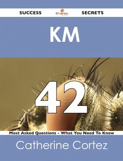 KM 42 Success Secrets - 42 Most Asked Questions On KM - What You Need To Know (eBook, ePUB)