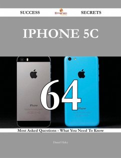 IPhone 5C 64 Success Secrets - 64 Most Asked Questions On IPhone 5C - What You Need To Know (eBook, ePUB)