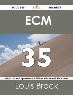 ECM 35 Success Secrets - 35 Most Asked Questions On ECM - What You Need To Know (eBook, ePUB)