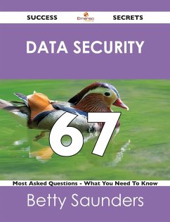 Data Security 67 Success Secrets - 67 Most Asked Questions On Data Security - What You Need To Know (eBook, ePUB)