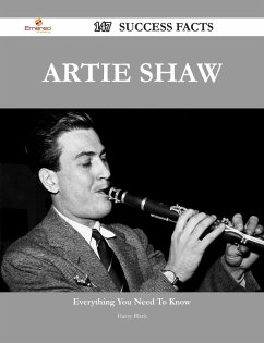 Artie Shaw 147 Success Facts - Everything you need to know about Artie Shaw (eBook, ePUB)