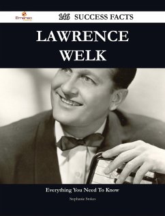 Lawrence Welk 146 Success Facts - Everything you need to know about Lawrence Welk (eBook, ePUB)