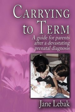 Carrying to Term: A Guide for Parents After a Devastating Prenatal Diagnosis (eBook, ePUB) - Lebak, Jane