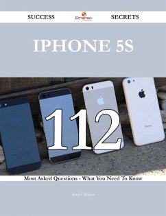 IPhone 5S 112 Success Secrets - 112 Most Asked Questions On IPhone 5S - What You Need To Know (eBook, ePUB)