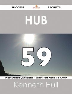 Hub 59 Success Secrets - 59 Most Asked Questions On Hub - What You Need To Know (eBook, ePUB)