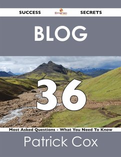 Blog 36 Success Secrets - 36 Most Asked Questions On Blog - What You Need To Know (eBook, ePUB)