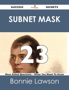 Subnet Mask 23 Success Secrets - 23 Most Asked Questions On Subnet Mask - What You Need To Know (eBook, ePUB)