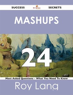 Mashups 24 Success Secrets - 24 Most Asked Questions On Mashups - What You Need To Know (eBook, ePUB) Mashups 24 Success Secrets - 24 Most Asked Questions On Mashups - What You Need To Know (eBook, ePUB)