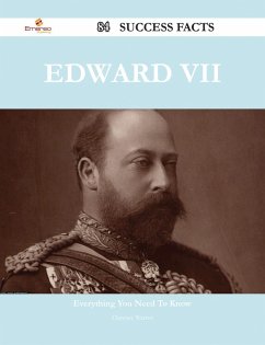 Edward VII 84 Success Facts - Everything you need to know about Edward VII (eBook, ePUB)