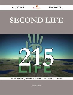 Second Life 215 Success Secrets - 215 Most Asked Questions On Second Life - What You Need To Know (eBook, ePUB)