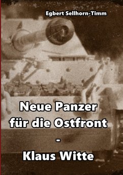 Neue Panzer für die Ostfront Klaus Witte (eBook, ePUB) - Sellhorn-Timm, Egbert