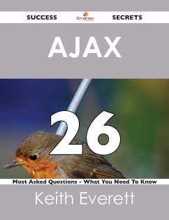 AJAX 26 Success Secrets - 26 Most Asked Questions On AJAX - What You Need To Know (eBook, ePUB)