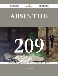 Absinthe 209 Success Secrets - 209 Most Asked Questions On Absinthe - What You Need To Know (eBook, ePUB)