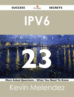 Cover IPv6 23 Success Secrets - 23 Most Asked Questions On IPv6 - What You Need To Know (eBook, ePUB)