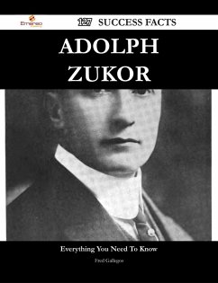 Adolph Zukor 127 Success Facts - Everything you need to know about Adolph Zukor (eBook, ePUB)