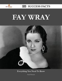 Fay Wray 188 Success Facts - Everything you need to know about Fay Wray (eBook, ePUB)