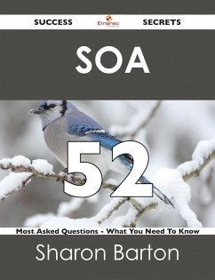 SOA 52 Success Secrets - 52 Most Asked Questions On SOA - What You Need To Know (eBook, ePUB) SOA 52 Success Secrets - 52 Most Asked Questions On SOA - What You Need To Know (eBook, ePUB)