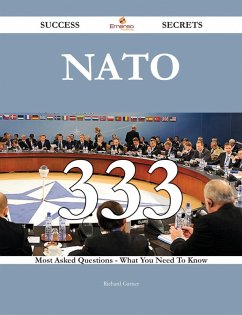 NATO 333 Success Secrets - 333 Most Asked Questions On NATO - What You Need To Know (eBook, ePUB)