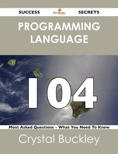 programming language 104 Success Secrets - 104 Most Asked Questions On programming language - What You Need To Know (eBook, ePUB)