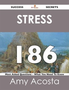 Stress 186 Success Secrets - 186 Most Asked Questions On Stress - What You Need To Know (eBook, ePUB) - Acosta, Amy