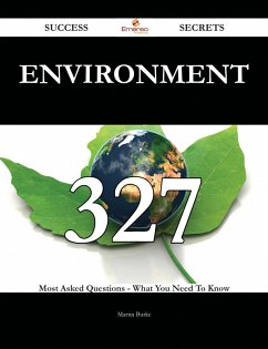 Environment 327 Success Secrets - 327 Most Asked Questions On Environment - What You Need To Know (eBook, ePUB)