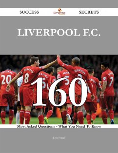 Liverpool F.C. 160 Success Secrets - 160 Most Asked Questions On Liverpool F.C. - What You Need To Know (eBook, ePUB)
