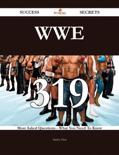 WWE 319 Success Secrets - 319 Most Asked Questions On WWE - What You Need To Know (eBook, ePUB)