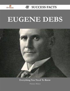Eugene Debs 47 Success Facts - Everything you need to know about Eugene Debs (eBook, ePUB) - Munoz, Florence