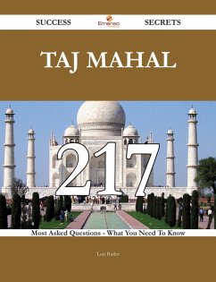 Taj Mahal 217 Success Secrets - 217 Most Asked Questions On Taj Mahal - What You Need To Know (eBook, ePUB)