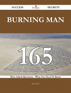 Burning Man 165 Success Secrets - 165 Most Asked Questions On Burning Man - What You Need To Know (eBook, ePUB)