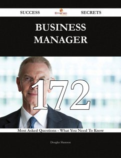 Business Manager 172 Success Secrets - 172 Most Asked Questions On Business Manager - What You Need To Know (eBook, ePUB)