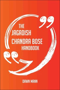 The Jagadish Chandra Bose Handbook - Everything You Need To Know About Jagadish Chandra Bose (eBook, ePUB)