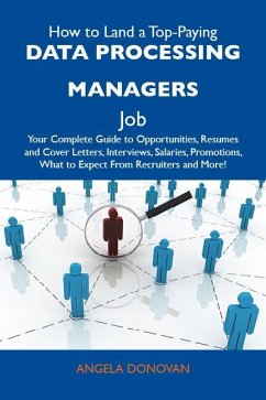 How to Land a Top-Paying Data processing managers Job: Your Complete Guide to Opportunities, Resumes and Cover Letters, Interviews, Salaries, Promotions, What to Expect From Recruiters and More (eBook, ePUB)