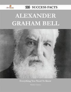 Alexander Graham Bell 185 Success Facts - Everything you need to know about Alexander Graham Bell (eBook, ePUB) - Carson, Rodney