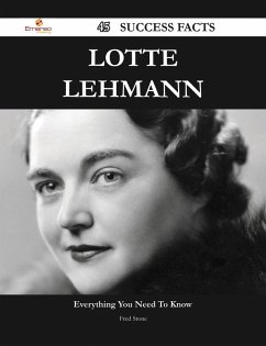 Lotte Lehmann 45 Success Facts - Everything you need to know about Lotte Lehmann (eBook, ePUB)
