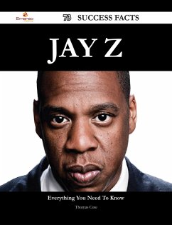 Jay Z 73 Success Facts - Everything you need to know about Jay Z (eBook, ePUB)